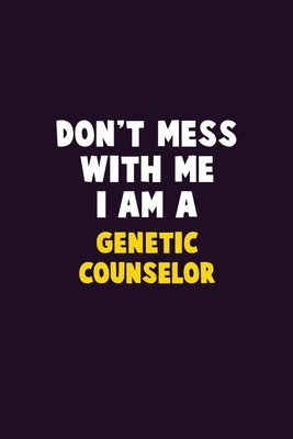 Don't Mess With Me, I Am A Genetic counselor: 6... 1679758683 Book Cover