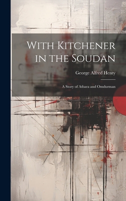 With Kitchener in the Soudan: A Story of Atbara... 1019451750 Book Cover