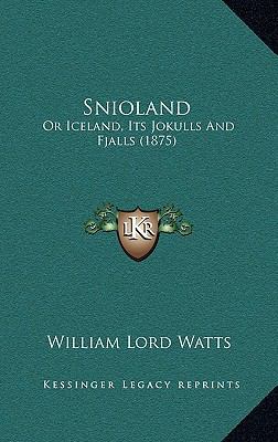 Snioland: Or Iceland, Its Jokulls And Fjalls (1... 1164874969 Book Cover