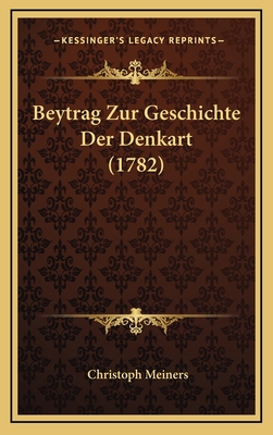 Beytrag Zur Geschichte Der Denkart (1782) [German] 1165963264 Book Cover