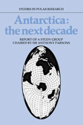 Antarctica: The Next Decade: Report of a Group ... 0511752377 Book Cover