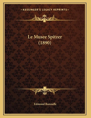 Le Musee Spitzer (1890) [French] 1167369734 Book Cover