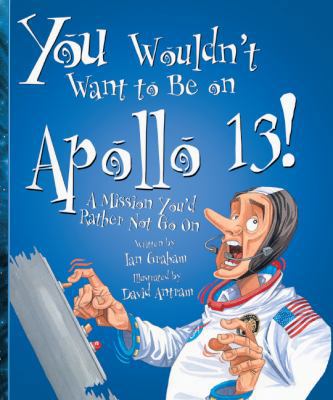 You Wouldn't Want to Be on Apollo 13: A Mission... 0613595602 Book Cover