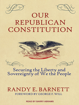 Our Republican Constitution: Securing the Liber... 1515953742 Book Cover