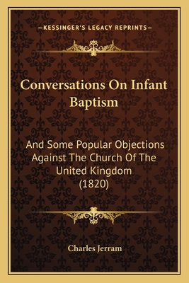 Conversations On Infant Baptism: And Some Popul... 1165422379 Book Cover