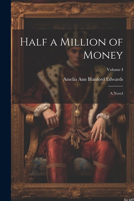 Half a Million of Money: A Novel; Volume I 1022013238 Book Cover