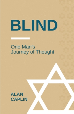 Blind: One Man's Journey of Thought 1503236900 Book Cover