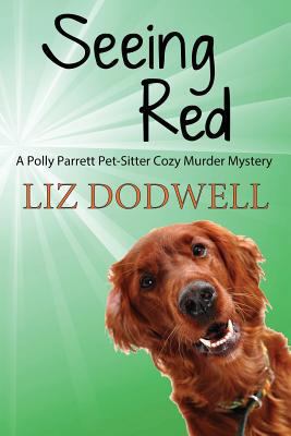 Seeing Red: A Polly Parrett Pet-Sitter Cozy Mur... 1539918726 Book Cover