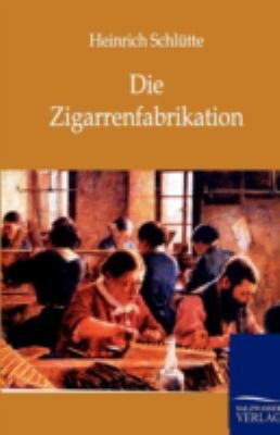 Die Zigarrenfabrikation [German] 3864443946 Book Cover