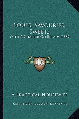 Soups, Savouries, Sweets: With A Chapter On Bre... 116488977X Book Cover