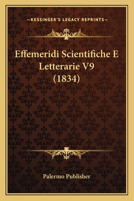 Effemeridi Scientifiche E Letterarie V9 (1834) [Italian] 1167656733 Book Cover