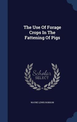 The Use Of Forage Crops In The Fattening Of Pigs 1340150298 Book Cover