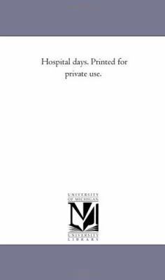 Hospital Days. Printed For Private Use. 1425515681 Book Cover