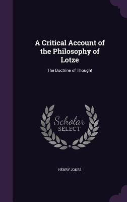 A Critical Account of the Philosophy of Lotze: ... 1357785070 Book Cover