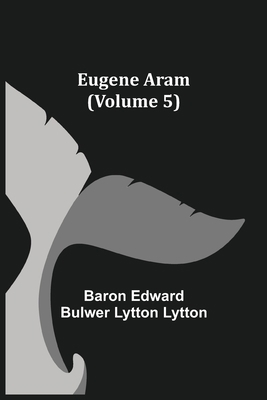 Eugene Aram (Volume 5) 9355113838 Book Cover