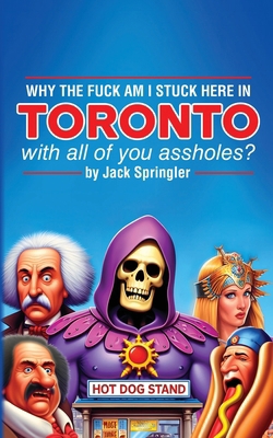 Why the Fuck am I Stuck Here In Toronto With Al... 1778901018 Book Cover