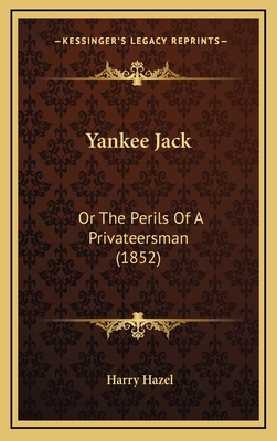 Yankee Jack: Or The Perils Of A Privateersman (... 1167263170 Book Cover