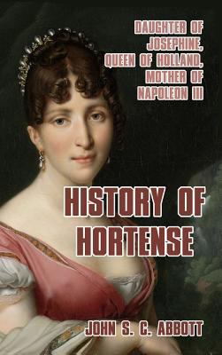 History of Hortense: Daughter of Josephine, Que... 1389424251 Book Cover