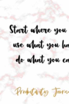 Start Where You Are, Use What You Have, Do What You Can.: Productivity Planner Notebook Journal Composition Blank Lined Diary Notepad 120 Pages Paperback Marble