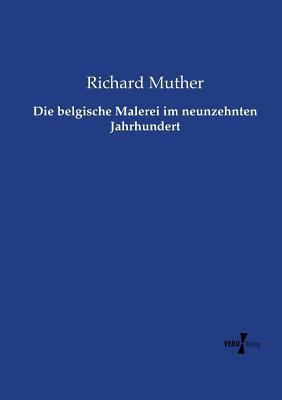 Die belgische Malerei im neunzehnten Jahrhundert [German] 3737205531 Book Cover