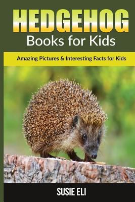 Hedgehog: Amazing Pictures & Interesting Facts for Kids (Books for Kids) 153005933X Book Cover