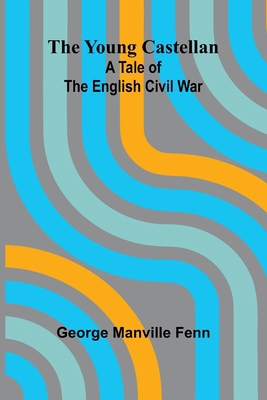 The Young Castellan: A Tale of the English Civi... 9362994496 Book Cover
