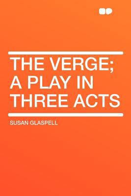 The Verge; A Play in Three Acts 1407701231 Book Cover