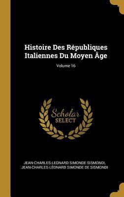 Histoire Des Républiques Italiennes Du Moyen Âg... [French] 0270235744 Book Cover