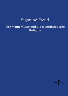 Der Mann Moses und die monotheistische Religion [German] 373721705X Book Cover