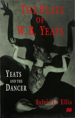 The Plays of W. B. Yeats: Yeats and the Dancer 0333748786 Book Cover