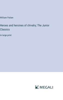 Heroes and heroines of chivalry; The Junior Cla... 3387051433 Book Cover