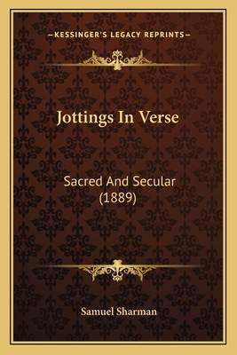 Jottings In Verse: Sacred And Secular (1889) 1164835963 Book Cover