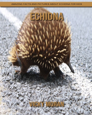 Paperback Echidna: Amazing Facts and Pictures about Echidna for Kids [Large Print] Book