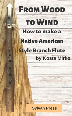 From Wood to Wind: How to make a Native America... B0BF1W7KR3 Book Cover