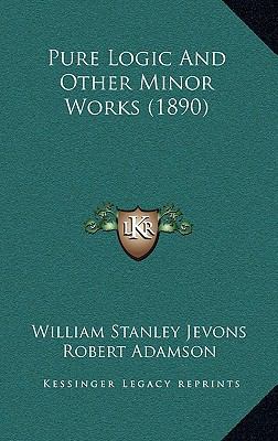 Pure Logic And Other Minor Works (1890) 1165729687 Book Cover