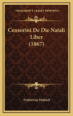 Censorini De Die Natali Liber (1867) [Latin] 1168170672 Book Cover