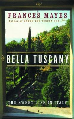 Bella Tuscany: The Sweet Life in Italy B0036RPPUY Book Cover