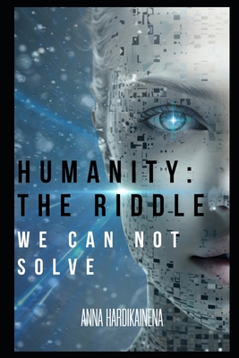 Humanity: The Riddle We Cannot Solve B0G6Y99B3V Book Cover