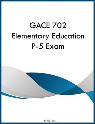 GACE 702 Elementary Education P-5 Exam B0GY8F95DB Book Cover