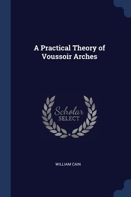 A Practical Theory of Voussoir Arches 1298786533 Book Cover