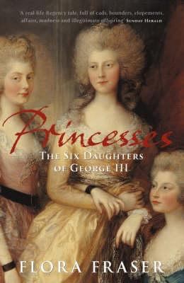 Princesses: The Six Daughters of George III. Fl... 0719561094 Book Cover