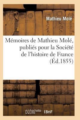 Mémoires de Mathieu Molé, Publiés Pour La Socié... [French] 2011938384 Book Cover
