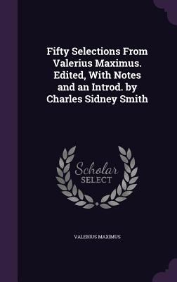 Fifty Selections From Valerius Maximus. Edited,... 1355613787 Book Cover