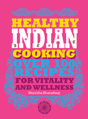 Healthy Indian Cooking: Over 100 Recipes for Vi... 1780972636 Book Cover