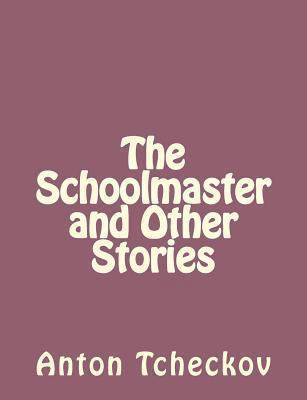 The Schoolmaster and Other Stories 1494410427 Book Cover