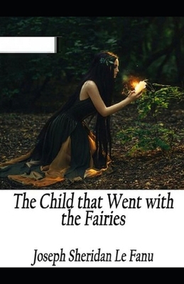 The Child That Went With The Fairies Illustrated B08R9BF5JX Book Cover