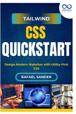 Tailwind CSS Quickstart: Design Modern Websites... B0FJ633JSJ Book Cover