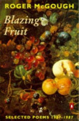 Blazing Fruit : Selected Poems 1967-1987 0140586520 Book Cover