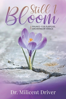 Still I Bloom: Pruned For Purpose, Growing In G... B0H1HHW653 Book Cover