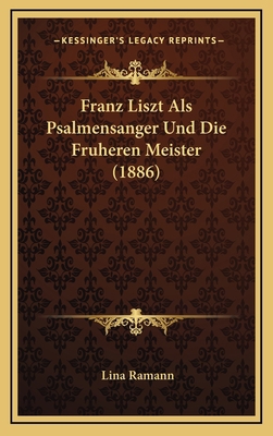 Franz Liszt Als Psalmensanger Und Die Fruheren ... [German] 1168911133 Book Cover